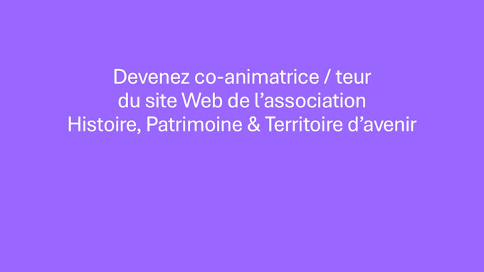 Devenez Co-animatrice/Co-animateur du site Histoire, Patrimoine et Territoire d'Avenir : Ensemble, développons notre Territoire !