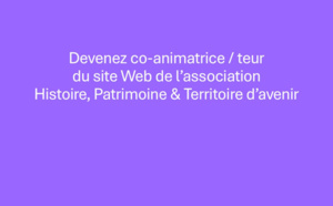 Devenez Co-animatrice/Co-animateur du site Histoire, Patrimoine et Territoire d'Avenir : Ensemble, développons notre Territoire !